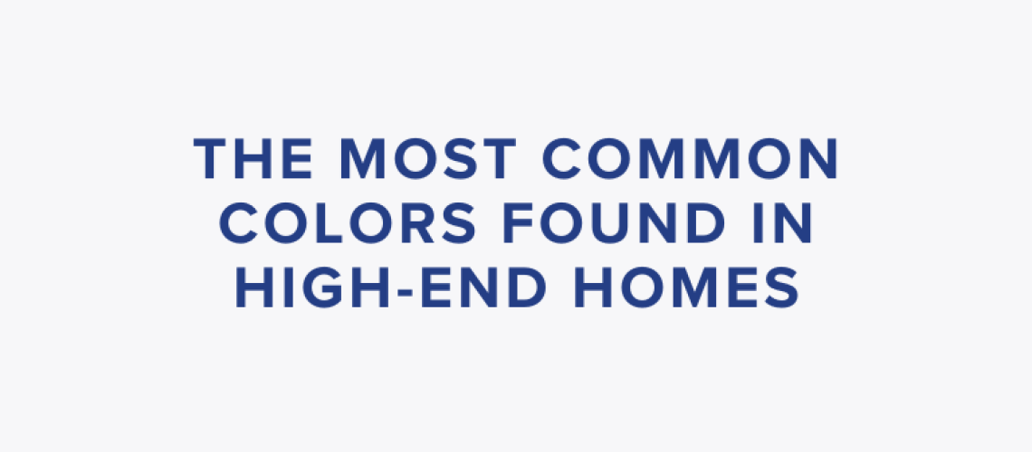 Exploring the Most Common Colors in High-End Homes