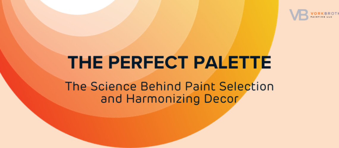 The Perfect Palette_ The Science Behind Paint Selection and Harmonizing Decor