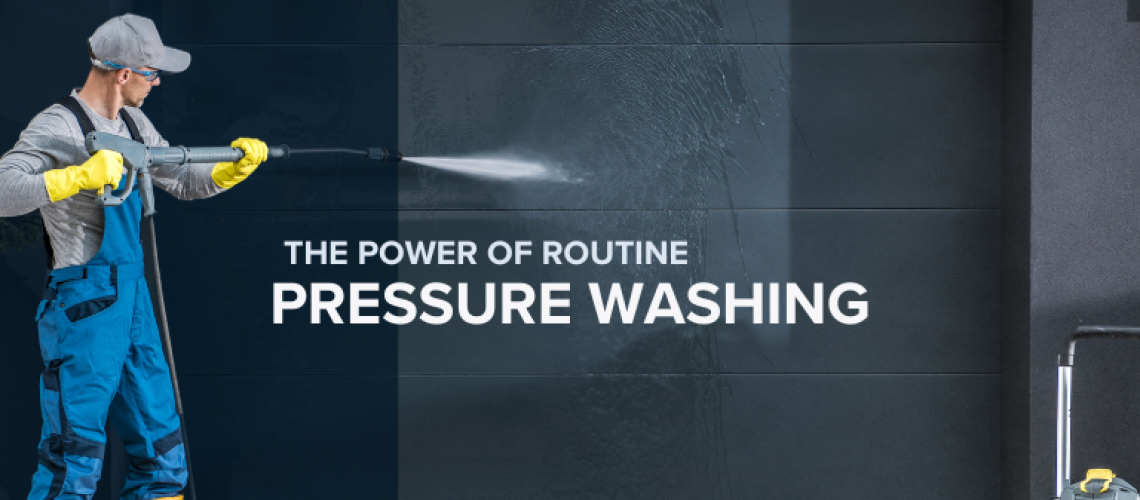 The Power of Routine Pressure Washing
